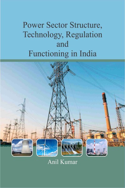 Power Sector Structure, Technology, Regulation & Functioning in India - In 2 Vols.