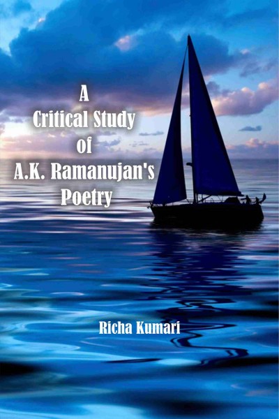 Critical Study of A.K. Ramanujan’s Poetry