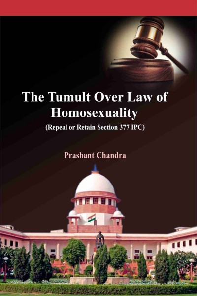 Tumult Over Laws of Homosexuality : Repeal or Retain Section 377 IPC