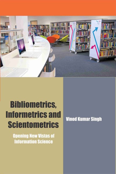 Bibliometrics, Informetrics & Scientometrics: Opening New Vistas of Information Science