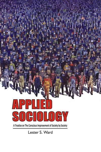 Applied Sociology : A Treatise on the Conscious Improvement of Society by Society