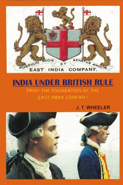 Indian Under British Rule: From the Foundation the East India Company