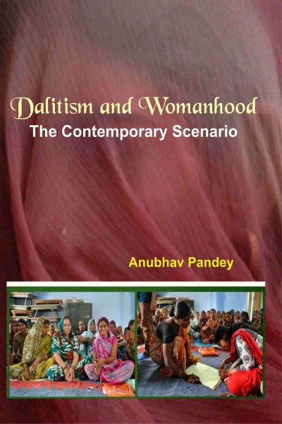 Dalitism & Womanhood : The Contemporary Scenario