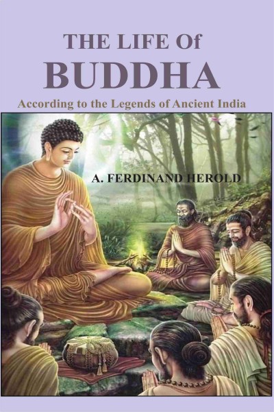 Life of Buddha : According to the Legends of Ancient India