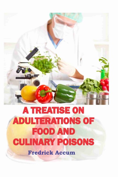 Treatise on Adulterations of Food & Culinary Poisons