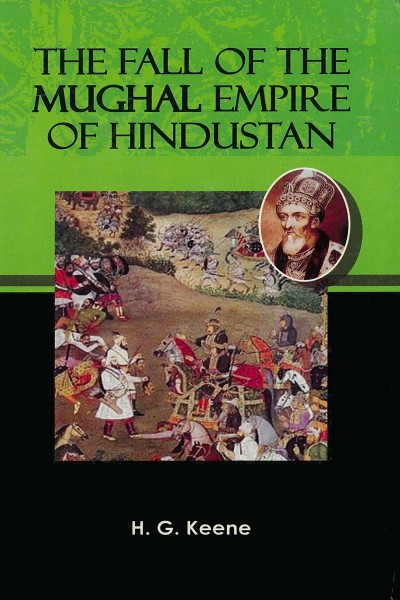 Fall of the Mughal Empire of Hindustan