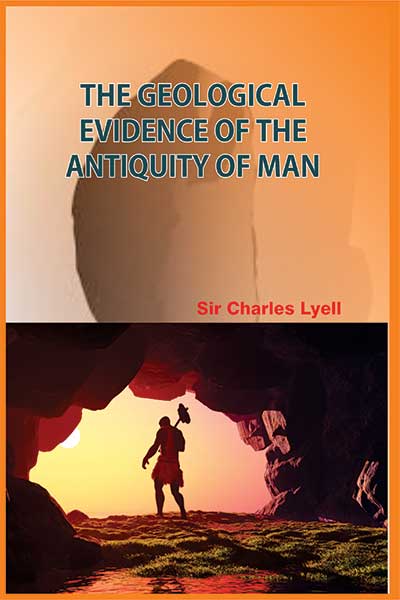 The Geological Evidence of the Antiquity of Man Set in 2 Vols.
