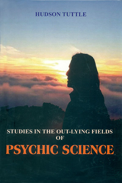Studies in the out-lying fields of Psychic Science