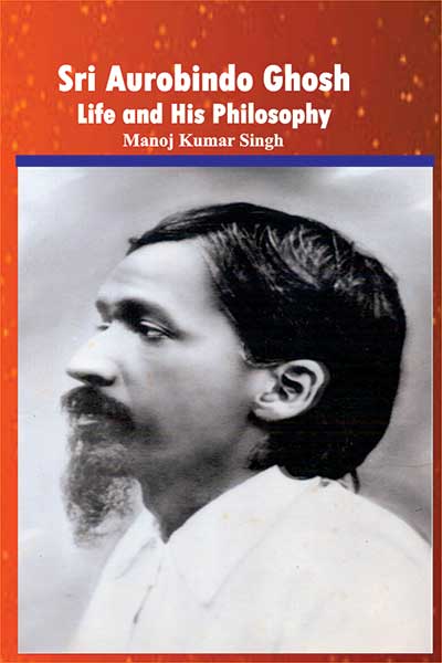Sri Aurobindo Ghosh : Life & His Philosophy