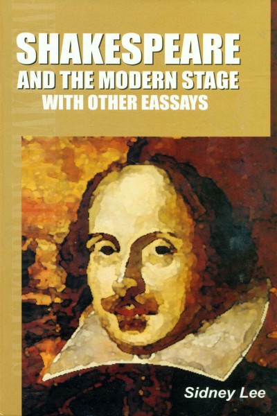 Shakespeare & the Modern Stage with other Essays